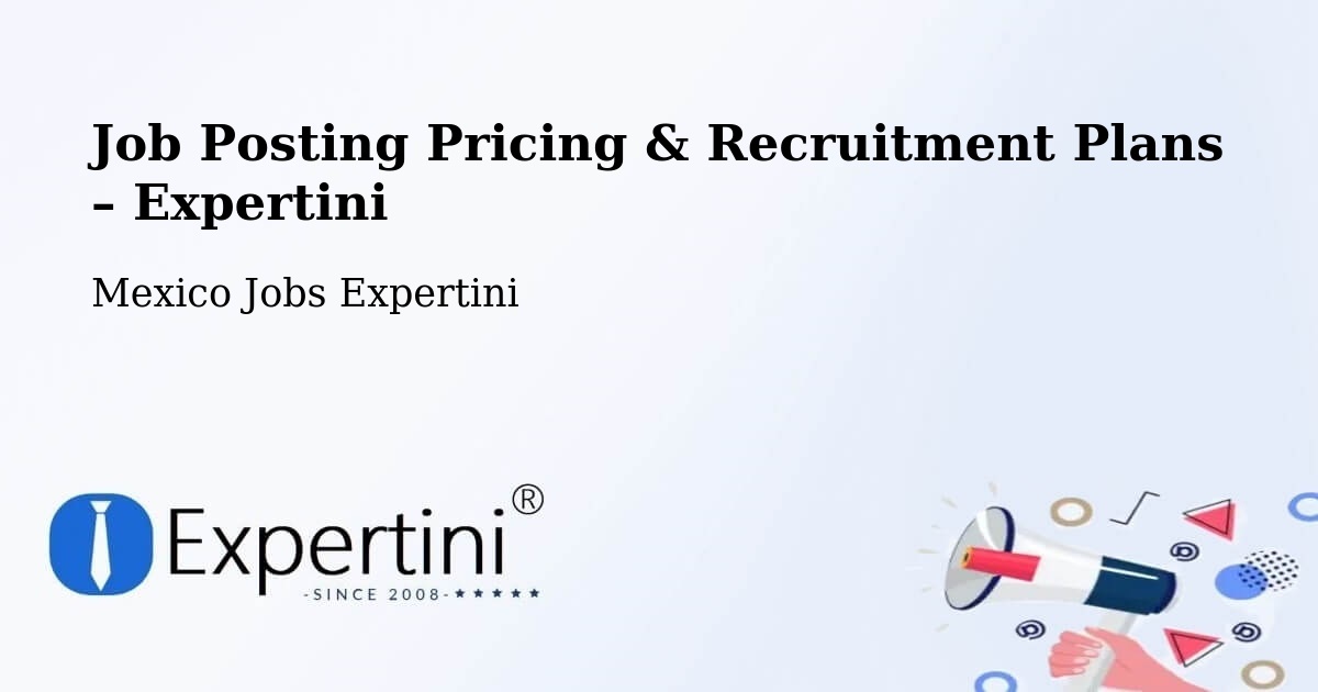 Job Posting Pricing & Recruitment Plans – Ciudad Cuauhtémoc - Ciudad Cuauhtémoc, Mexico Jobs Expertini
